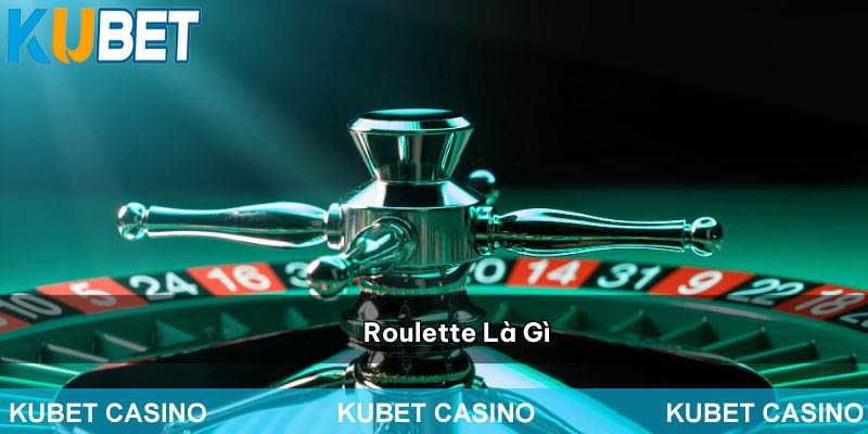 Roulette là gì ?